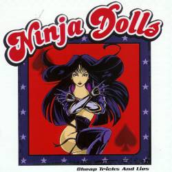 Ninja Dolls : Cheap,Tricks and Lies